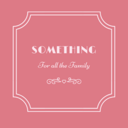 Something For All The Family